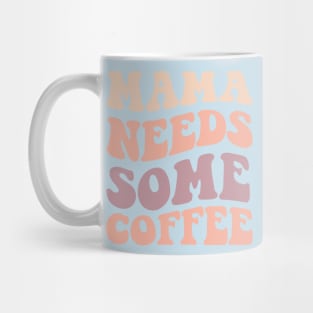 Mama Needs Some Coffee Mug